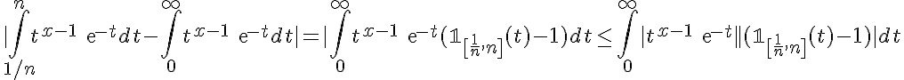 5$ |\Bigint_{1/n}^n t^{x-1}exp{-t}dt-\Bigint_0^{\infty} t^{x-1}exp{-t}dt|=|\Bigint_0^{\infty} t^{x-1}exp{-t}(\mathbb{1}_{[\frac{1}{n},n]}(t)-1)dt\le \Bigint_0^{\infty} |t^{x-1}exp{-t}||(\mathbb{1}_{[\frac{1}{n},n]}(t)-1)|dt